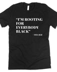 I'm Rooting for Everybody Black T-shirt