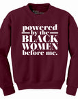 Powered by the Black Women before me Sweatshirt
