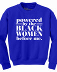 Powered by the Black Women before me Sweatshirt