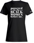 Powered by the Black Women Before Me Shirt