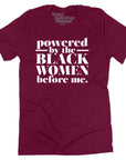 Powered by the Black Women Before Me Shirt