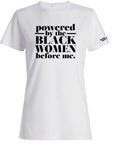 Powered by the Black Women Before Me Shirt