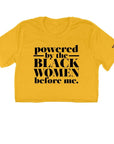 Powered by the Black Women Before Me Shirt