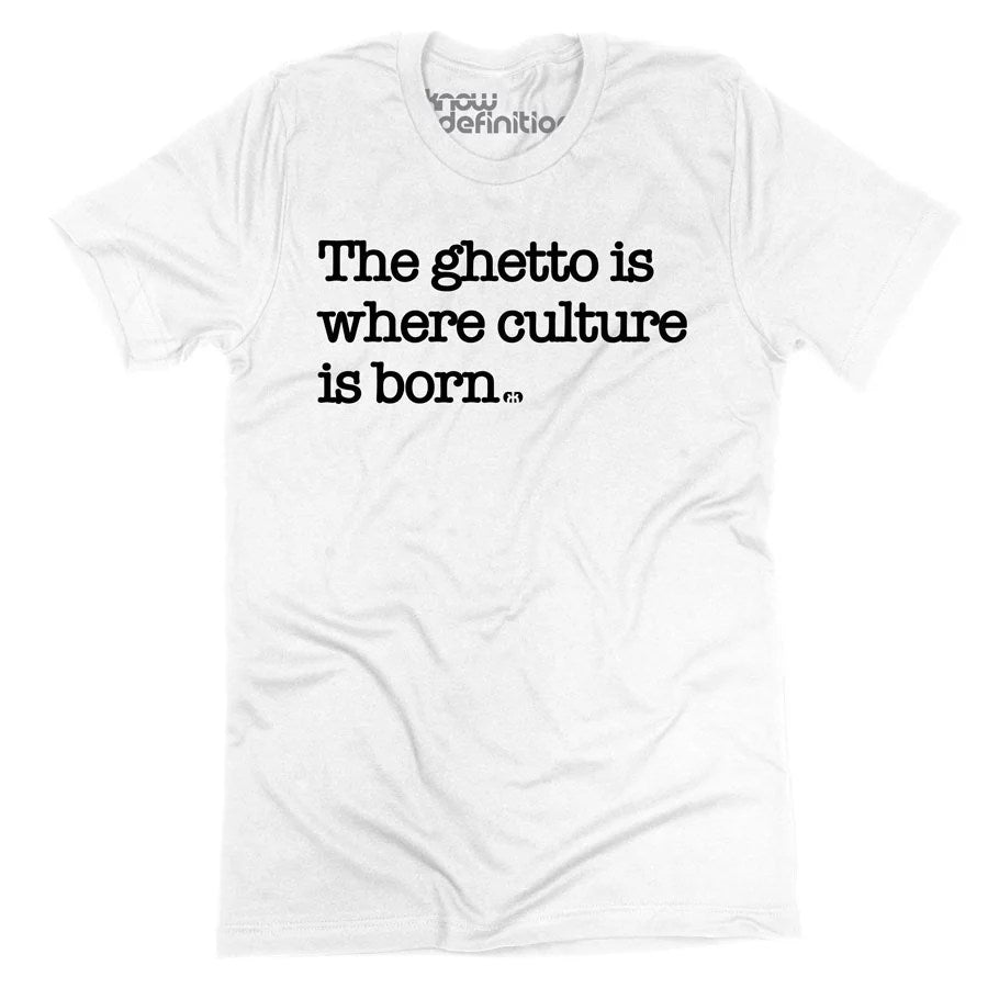 The Ghetto is Where Culture is Born T-shirt