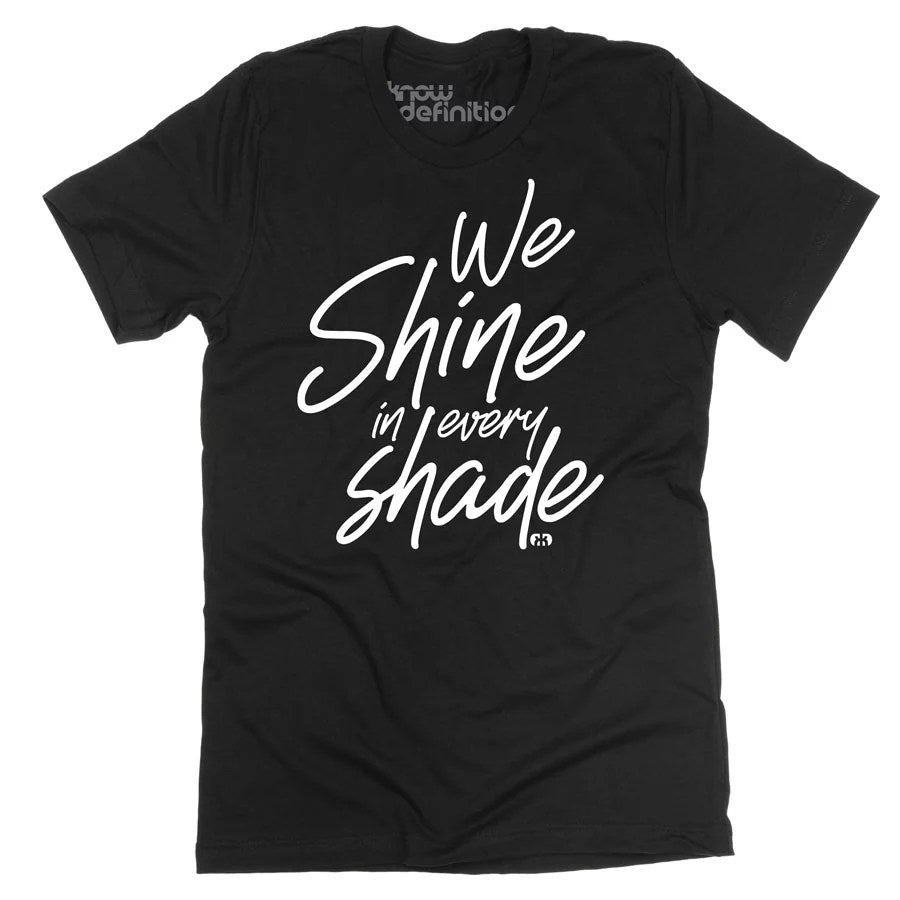 We Shine in Every Shade T-shirt