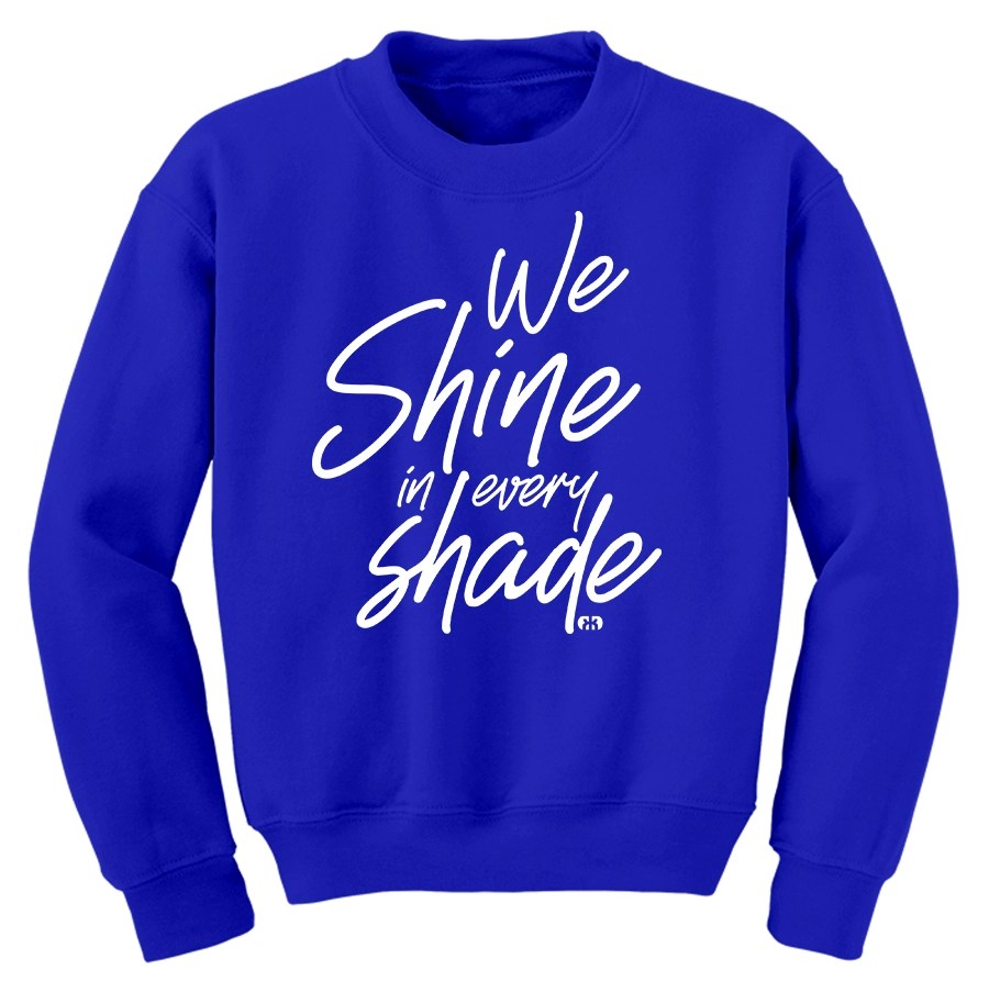 We Shine in Every Shade Sweatshirt