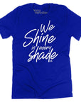 We Shine in Every Shade T-shirt