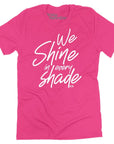We Shine in Every Shade T-shirt