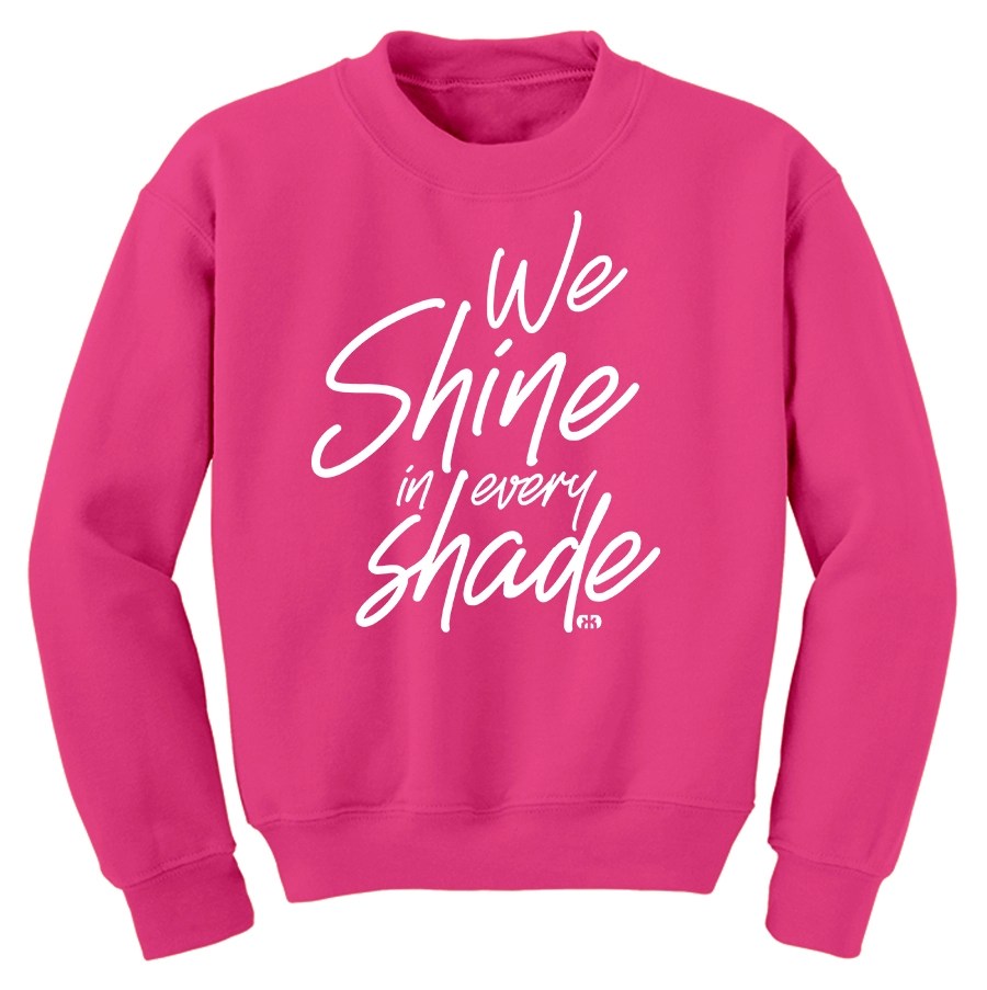 We Shine in Every Shade Sweatshirt