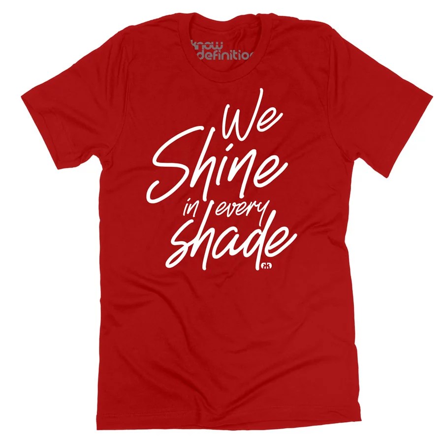 We Shine in Every Shade T-shirt