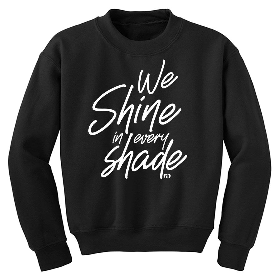 We Shine in Every Shade Sweatshirt