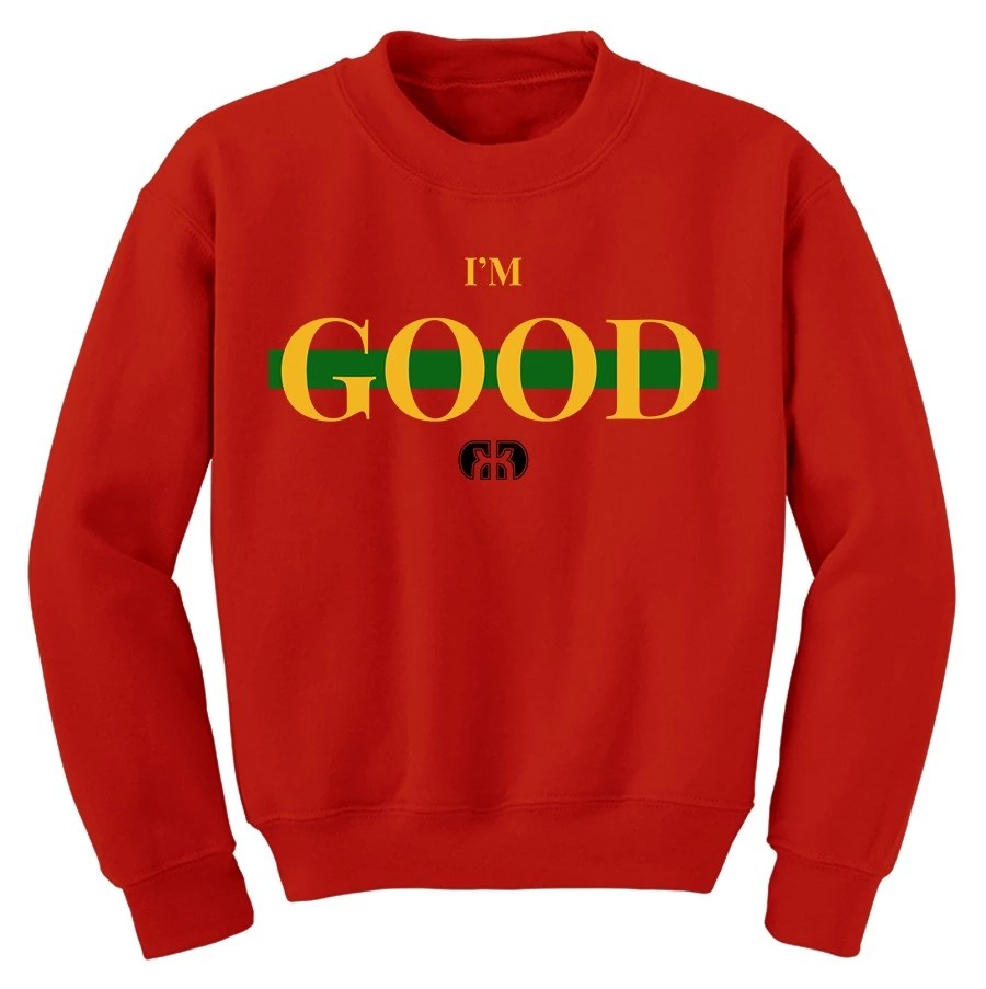 I&#39;m Good Sweatshirt