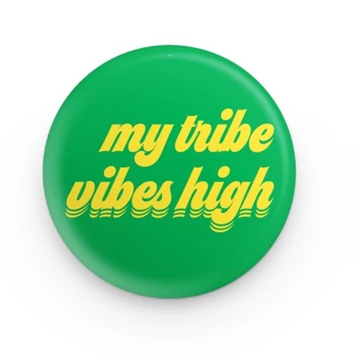 My tribe vibes high button