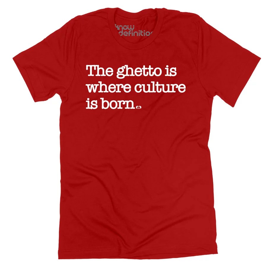 The Ghetto is Where Culture is Born T-shirt