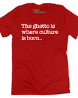 The Ghetto is Where Culture is Born T-shirt