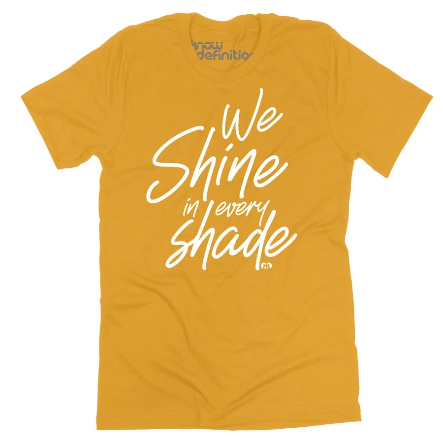 We Shine in Every Shade T-shirt