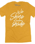We Shine in Every Shade T-shirt